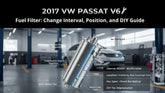 2017 VW Passat V6 Fuel Filter: Change Interval, Position, and DIY Guide