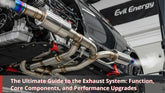 The Ultimate Guide to the Exhaust System: Function, Core Components, and Performance Upgrades