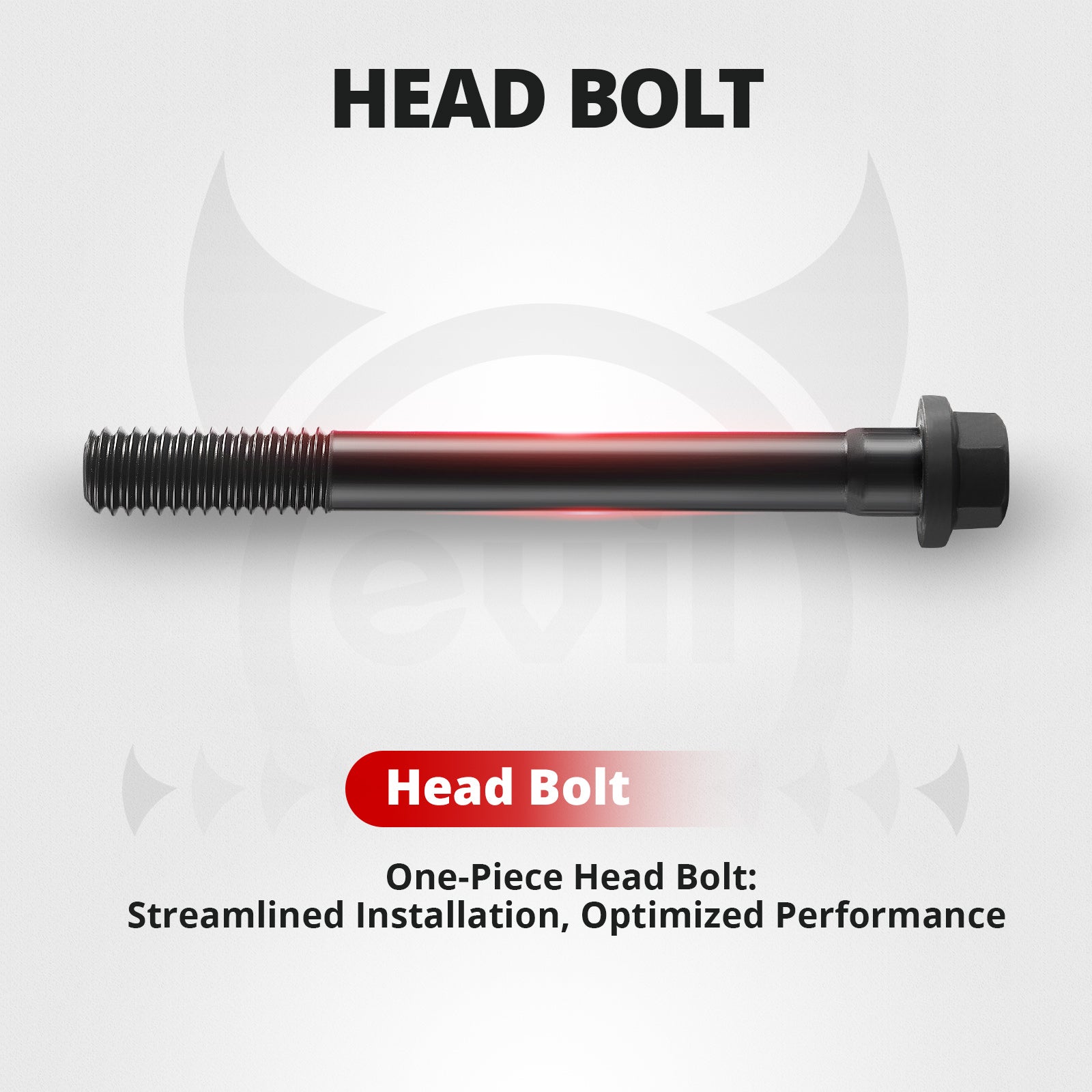 EVIL ENERGY Cylinder Head Bolt - One - Piece Design for Streamlined Installation & Optimized Performance