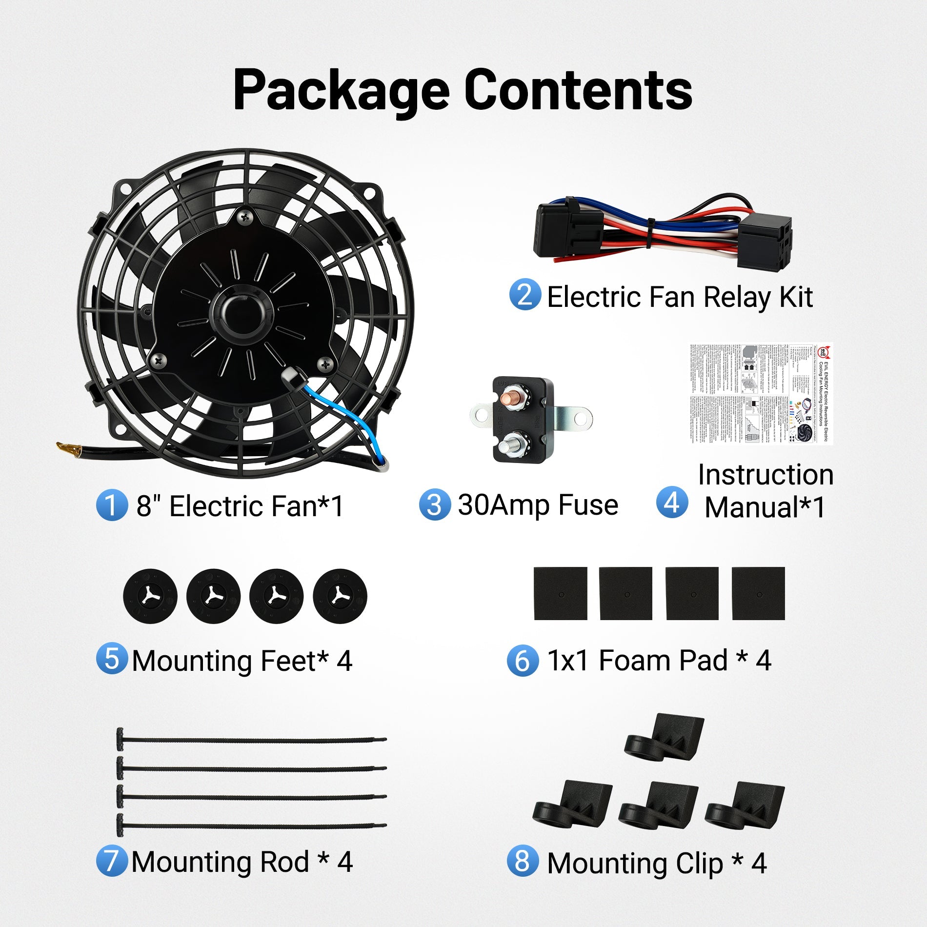 [8 IN] Package contents of 8 inch electric radiator cooling fan kit – includes relay wiring kit, 30A fuse, installation manual, mounting feet, rods, clips, and foam pads for automotive use
